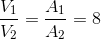 \frac{V_{1}}{V_{2}}=\frac{A_{1}}{A_{2}}=8