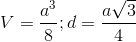 V=\frac{a^{3}}{8};d=\frac{a\sqrt{3}}{4}