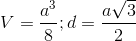 V=\frac{a^{3}}{8};d=\frac{a\sqrt{3}}{2}