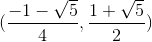 (\frac{-1-\sqrt{5}}{4},\frac{1+\sqrt{5}}{2})