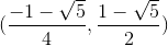 (\frac{-1-\sqrt{5}}{4},\frac{1-\sqrt{5}}{2})