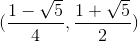 (\frac{1-\sqrt{5}}{4},\frac{1+\sqrt{5}}{2})