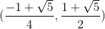(\frac{-1+\sqrt{5}}{4},\frac{1+\sqrt{5}}{2})
