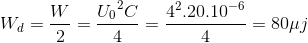 W_{d}=\frac{W}{2}=\frace_U_{0^{2}C}{4}=\frac{4^{2}.20.10^{-6}}{4}=80\mu j