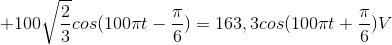+100\sqrt{\frac{2}{3}}cos(100\pi t-\frac{\pi }{6})=163,3cos(100\pi t+\frac{\pi }{6})V