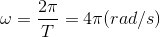 \omega =\frac{2\pi }{T}=4\pi (rad/s)