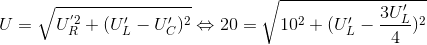 U=\sqrt{U_{R}^{'2}+(U_{L}'-U_{C}')^{2}}\Leftrightarrow 20=\sqrt{10^{2}+(U_{L}'-\frac{3U_{L}'}{4})^{2}}