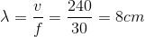 \lambda =\frac{v}{f}=\frac{240}{30}=8cm