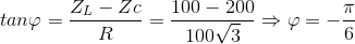 tan\varphi =\frac{Z_{L}-Zc}{R}=\frac{100-200}{100\sqrt{3}}\Rightarrow \varphi =-\frac{\pi }{6}