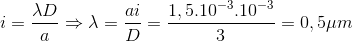 i=\frac{\lambda D}{a}\Rightarrow \lambda =\frac{ai}{D}=\frac{1,5.10^{-3}.10^{-3}}{3}=0,5\mu m
