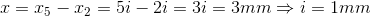 x=x_{5}-x_{2}=5i-2i=3i=3mm\Rightarrow i=1mm