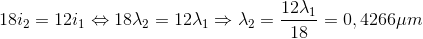 18i_{2}=12i_{1}\Leftrightarrow 18\lambda _{2}=12\lambda _{1}\Rightarrow \lambda _{2}=\frac{12\lambda _{1}}{18}=0,4266\mu m