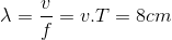 \lambda =\frac{v}{f}=v.T=8cm
