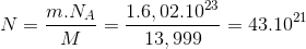 N = \frac{m.N_{A}}{M}=\frac{1.6,02.10^{23}}{13,999}=43.10^{21}