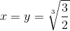 x=y=\sqrt[3]{\frac{3}{2}}