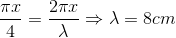 \frac{\pi x}{4}=\frac{2\pi x}{\lambda }\Rightarrow \lambda =8cm