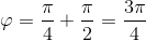 \varphi =\frac{\pi }{4}+\frac{\pi }{2}=\frac{3\pi }{4}