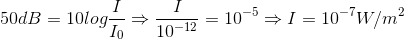 50dB=10log\frac{I}{I_{0}}\Rightarrow \frac{I}{10^{-12}}=10^{-5}\Rightarrow I=10^{-7}W/m^{2}