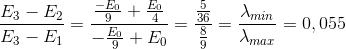 \frac{E_{3}-E_{2}}{E_{3}-E_{1}}=\frac{\frac{-E_{0}}{9}+\frac{E_{0}}{4}}{-\frac{E_{0}}{9}+E_{0}}=\frac{\frac{5}{36}}{\frac{8}{9}}=\frac{\lambda _{min}}{\lambda _{max}}=0,055