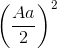 \left ( \frac{Aa}{2} \right )^{2}