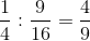 \frac{1}{4}:\frac{9}{16}=\frac{4}{9}