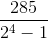 \frac{285}{2^{4}-1}