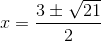 x=\frac{3\pm \sqrt{21}}{2}