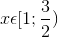 x\epsilon [1;\frac{3}{2})