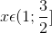 x\epsilon (1;\frac{3}{2}]