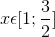 x\epsilon [1;\frac{3}{2}]