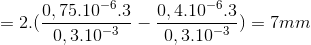 =2.(\frac{0,75.10^{-6}.3}{0,3.10^{-3}}-\frac{0,4.10^{-6}.3}{0,3.10^{-3}})=7mm