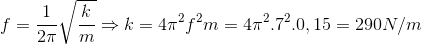 f=\frac{1}{2\pi }\sqrt{\frac{k}{m}}\Rightarrow k=4\pi ^{2}f^{2}m=4\pi ^{2}.7^{2}.0,15=290N/m