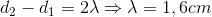 d_{2}-d_{1}=2\lambda \Rightarrow \lambda =1,6cm
