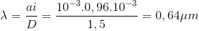 \lambda =\frac{ai}{D}=\frac{10^{-3}.0,96.10^{-3}}{1,5}=0,64\mu m