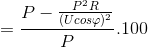=\frac{P-\frac{P^{2}R}{(Ucos\varphi )^{2}}}{P}.100