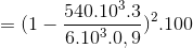 =(1-\frac{540.10^{3}.3}{6.10^{3}.0,9})^{2}.100