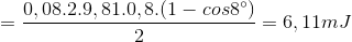 =\frac{0,08.2.9,81.0,8.(1-cos8^{\circ})}{2}=6,11mJ