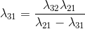 \lambda _{31}=\frac{\lambda _{32}\lambda _{21}}{\lambda _{21}-\lambda _{31}}