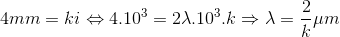 4mm=ki\Leftrightarrow 4.10^{3}=2\lambda .10^{3}.k\Rightarrow \lambda =\frac{2}{k}\mu m