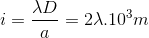 i=\frac{\lambda D}{a}=2\lambda .10^{3}m