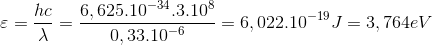 \varepsilon =\frac{hc}{\lambda }=\frac{6,625.10^{-34}.3.10^{8}}{0,33.10^{-6}}=6,022.10^{-19}J=3,764eV