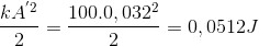 \frac{kA^{'2}}{2}=\frac{100.0,032^{2}}{2}=0,0512J