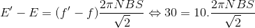 E'-E=(f'-f)\frac{2\pi NBS}{\sqrt{2}}\Leftrightarrow 30=10.\frac{2\pi NBS}{\sqrt{2}}