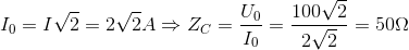 I_{0}=I\sqrt{2}=2\sqrt{2}A \Rightarrow Z_{C}=\frac{U_{0}}{I_{0}}=\frac{100\sqrt{2}}{2\sqrt{2}}=50\Omega