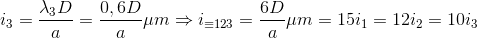 i_{3}=\frac{\lambda _{3}D}{a}=\frac{0,6D}{a}\mu m \Rightarrow i_{\equiv 123}=\frac{6D}{a}\mu m=15i_{1}=12i_{2}=10i_{3}