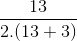 \frac{13}{2.(13+3)}