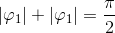 \left | \varphi _{1} \right |+\left | \varphi _{1} \right |=\frac{\pi }{2}