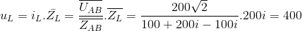 u_{L}=i_{L}.\bar{Z_{L}}=\frac{\overline{U_{AB}}}{\overline{Z_{AB}}}.{\overline{Z_{L}}}=\frac{200\sqrt{2}}{100+200i-100i}.200i=400