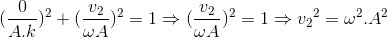 (\frac{0}{A.k})^{2}+(\frac{v_{2}}{\omega A})^{2}=1\Rightarrow (\frac{v_{2}}{\omega A})^{2}=1\Rightarrow {v_{2}}^{2}=\omega ^{2}.A^{2}