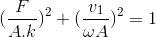 (\frac{F}{A.k})^{2}+(\frac{v_{1}}{\omega A})^{2}=1